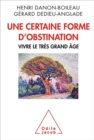 Image for Une Certaine Forme D&#39;obstination: Vivre Le Tres Grand Age