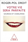 Image for Votre Vie Sera Parfaite: Gourous Et Charlatans