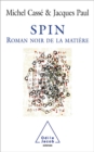 Image for Spin: Le roman noir de la matiere