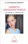 Image for L&#39; Enfant et l&#39;adolescent anxieux: Les aider a s&#39;epanouir