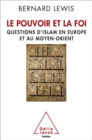 Image for Le Pouvoir et la Foi: Questions d&#39;islam en Europe et au Moyen-Orient