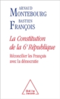 Image for La Constitution de la 6e Republique: Reconcilier les Francais avec la democratie