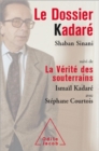 Image for Le Dossier Kadare: Suivi de La Verite des souterrains