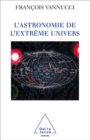 Image for L&#39; Astronomie de l&#39;extreme univers
