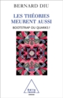 Image for Les theories meurent aussi: Bootstrap ou quarks