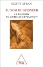 Image for Au nom du Seigneur: La religion au crible de l&#39;evolution