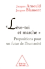 Image for  Leve-toi et marche : Propositions pour un futur de l&#39;humanite