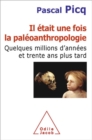 Image for Il etait une fois la paleoanthropologie: Quelques millions d&#39;annees et trente ans plus tard