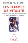 Image for Les Formes de vitalite: Psychologie, arts, psychotherapie et developpement de l&#39;enfant