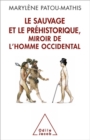 Image for Le Sauvage et le Prehistorique, miroir de l&#39;Homme occidental: de la malediction de Cham a l&#39;identite nationale