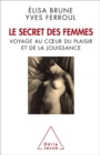 Image for Le Secret des femmes: Voyage au cA ur du plaisir et de la jouissance