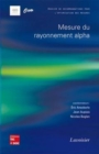 Image for Mesure du rayonnement alpha [electronic resource] : dossier de recommandations pour l&#39;optimisation des mesures / Éric Ansoborlo, Jean Aupiais, Nicolas Baglan coordonnateurs.