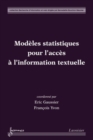 Image for Modeles statistiques pour l&#39;acces a l&#39; information textuelle (Collection Recherche d&#39;information et web)