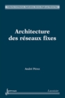 Image for Architecture des reseaux fixes (Collection Architecture, Applications, Service)