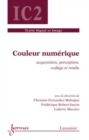 Image for Couleur numerique : acquisition, perception, codage et rendu (Traite Signal et Image, IC2)