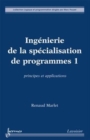 Image for Ingenierie de la specialisation de programmes 1: principes et applications (Coll. Logique et programmation)