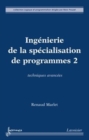 Image for Ingenierie de la specialisation de programmes 2: techniques avancees (Coll. Logique et programmation)