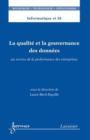 Image for La qualité et la gouvernance des donnés [electronic resource] : au service de la performance des entreprises / sous la direction de Laure Berti-Equille.