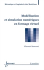 Image for Modelisation et simulation numeriques en formage virtuel: Serie Procedes et systemes mecaniques