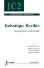 Image for ROBOTIQUE FLEXIBLE. MANIPULATION MULTI-ECHELLE (TRAITE SYSTEMES AUTOMATISES, IC2) [electronic resource]. 