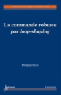 Image for La commande robuste par loop-shaping [electronic resource] / Philippe Feyel.