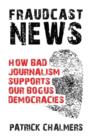 Image for Fraudcast News - How Bad Journalism Supports Our Bogus Democracies