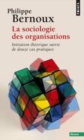 Image for La sociologie des organisations [electronic resource] : initiation théorique suivie de douze cas pratiques / Philippe Bernoux.