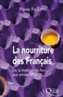 Image for La nourriture des Français [electronic resource] :  de la maîtrise du feu aux années 2030 /  Pierre Feillet ; préface d&#39;Axel Kahn. 