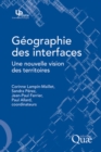 Image for Géographie des interfaces [electronic resource]. : une nouvelle vision des territoires / Corinne Lampin-Maillet ... [et al.], coordinateurs.