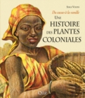 Image for Une histoire des plantes coloniales du cacao à la vanille [electronic resource]. 