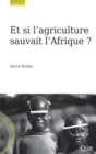 Image for Et si l&#39;agriculture sauvait l&#39;Afrique [electronic resource] / Hervé Bichat.