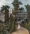 Image for Une histoire des jardins botaniques: entre science et art paysager