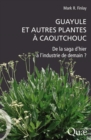 Image for Guayule et autres plantes à caoutchouc [electronic resource] : de la saga d&#39;hier à l&#39;industrie de demain? / Mark R. Finlay ; traduit de l&#39;anglais (Etats-Unis) par Dominic Michelin.