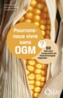 Image for Pourrons-nous vivre sans OGM ?  [ePub] [electronic resource] :  60 Clés pour comprendre les biotechnologies végétales. 