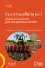 Image for Faut-il travailler le sol ? [electronic resource] : acquis et innovations pour une agriculture durable / Jérôme Labreuche, François Laurent, Jean Roger-Estrade, coordinateurs.