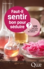 Image for Faut-il sentir bon pour seduire ?: 120 cles pour comprendre les odeurs