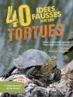 Image for 40 idees fausses sur les tortues