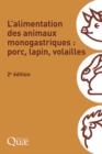 Image for L&#39;alimentation des animaux monogastriques : porc, lapin, volailles: 2e edition
