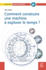 Image for Comment Construire Une Machine a Explorer Le Temps?
