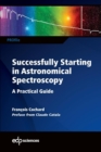 Image for Successfully Starting in Astronomical Spectroscopy : A practical guide
