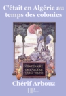 Image for C&#39;etait En Algerie Au Temps Des Colonies: Centenaire De L&#39;algerie (1830-1930)