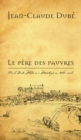 Image for Le Pere des pauvres: Paul Dube, Medecin a Montargis au XVIIe siecle