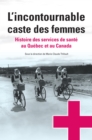 Image for L&#39;incontournable caste des femmes: Histoire des services de sante au Quebec et au Canada