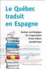 Image for Le Quebec traduit en Espagne: Analyse sociologique de l&#39;exportation d&#39;une culture peripherique