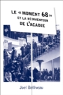 Image for Le  moment 68  et la reinvention de l&#39;Acadie: Le  moment 68  et la reinvention de l&#39;Acadie