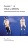 Image for Jouer la traduction: Theatre et heterolinguisme au Canada francophone