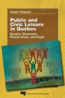 Image for Public and Civic Leisure in Quebec : Dynamic, Democratic, Passion-driven, and Fragile