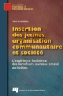 Image for Insertion Des Jeunes, Organisation Communautaire Et Societe: L&#39;experience Fondatrice Des Carrefours Jeunesse-Emploi Au Quebec
