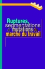 Image for Ruptures, Segmentations Et Mutations Du Marche Du Travail