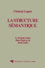 Image for La Structure Semantique: Le Lexeme Coeur Dans L&#39;oeuvre De Jean Eudes